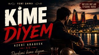 🎶 Kime Diyem | Azeri 6/8 Arabesk Şarkı 🔥💔
