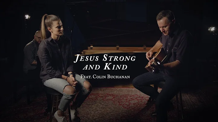 Jesus, Strong and Kind (feat. Colin Buchanan)