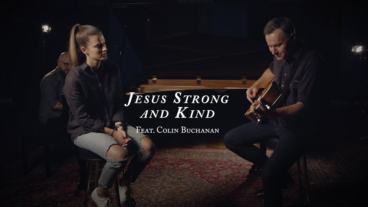 Jesus, Strong and Kind (feat. Colin Buchanan) - YouTube