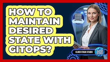 How To Maintain Desired State With GitOps?