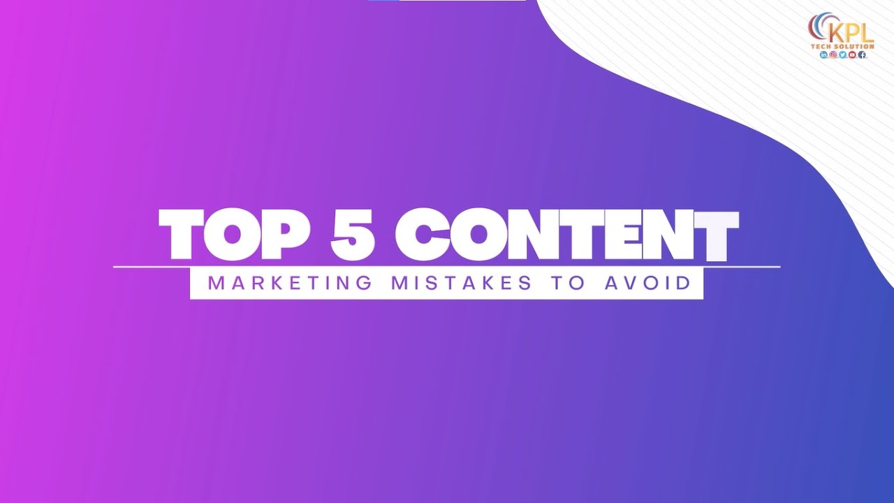 Top 5 Content Marketing Mistakes To Avoid - YouTube