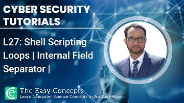 Cyber Security Tutorials | L27: Shell Scripting Loops | Internal Field Separator | The Easy Concepts