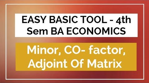 Mathematical methods for Economics | Minor, Co-Factor, Adjoint of matrix | Easy basis tool | KU |