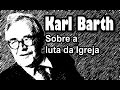 Karl Barth - Sobre a Luta da Igreja - Legendas em Português Brasileiro
