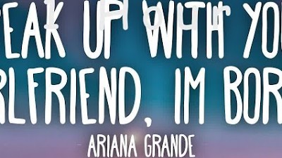 [ 1 HOUR ] Ariana Grande -  ​Break up with your girlfriend, i'm bored (Lyrics)