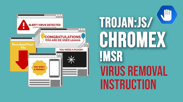 Trojan:JS/Chromex!MSR - Virus Removal Instruction