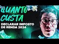 Quanto custa declarar o imposto de renda 2024