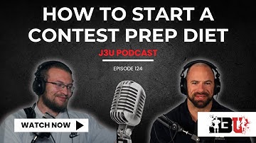 How to Start a Contest Prep Diet - J3U Podcast // Eps.124