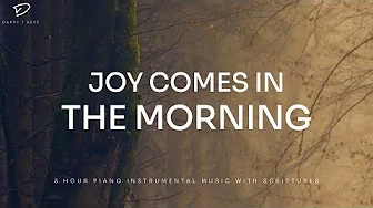 Joy Comes In The Morning: 3 Hour Christian Piano With Scriptures for Faith & Strength