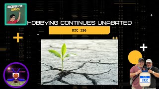 Hobbying Continues Unabated | BIC 156