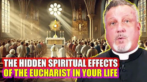 Exorcist Priest Reveals: The Hidden Spiritual Effects of the Eucharist in Your Life | Fr. Dan Reehil