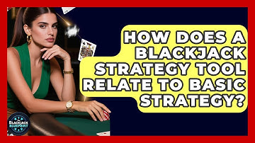 How Does A Blackjack Strategy Tool Relate To Basic Strategy? - The Blackjack Blueprint