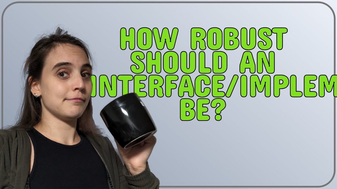 Softwareengineering: How robust should an interface/implementation be ...