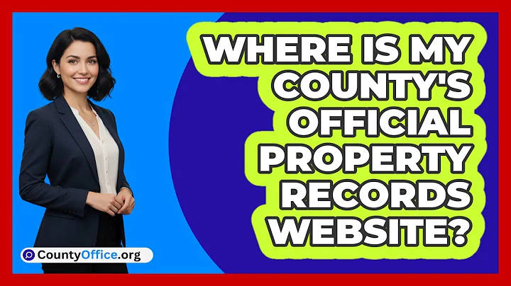 Where Is My County's Official Property Records Website?