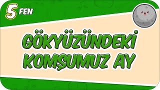 Gökyüzündeki Komşumuz Ay - Konu Özeti 5Fen2