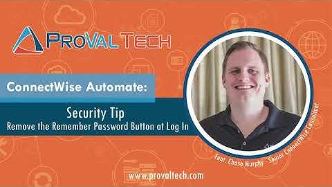 ConnectWise Automate: Security Tip - Remove the Remember Password Button when Logging in