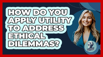 How Do You Apply Utility To Address Ethical Dilemmas? - Philosophy Beyond