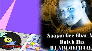 Saajan Gee Ghar Aaye (Dutch Mix) DJ AIM OFFICIAL/ctg new video song 2023