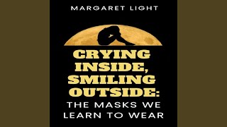 Crying Inside, Smiling Outside: The Masks We Learn to Wear