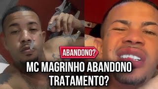 MC MAGRINHO ABANDONOU TRATAMENTO?