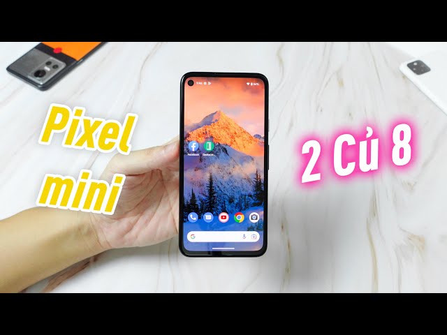 Trên tay Pixel mini. Giờ hiếm hãng nào còn làm Điện thoại nhỏ như vậy ! Pixel 4A 4G