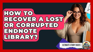 How To Recover A Lost Or Corrupted EndNote Library? - Ultimate Study Hacks