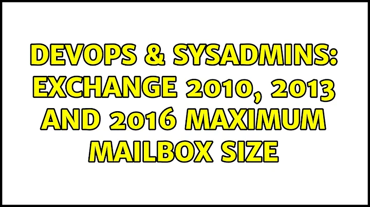 DevOps & SysAdmins: Exchange 2010, 2013 and 2016 maximum mailbox size (3 Solutions!!)