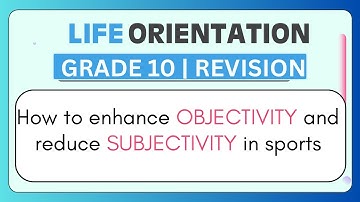 Life Orientation Grade 10: How to increase objectivity in sports EXPLAINED!