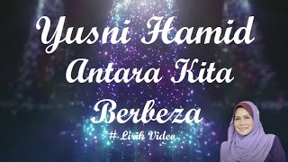 Yusni Hamid ~Antara Kita Berbeza ~Lirik