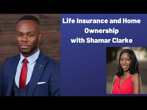 Life Insurance and Home Ownership - with Shamar Clarke - What you NEED to know and why you NEED it