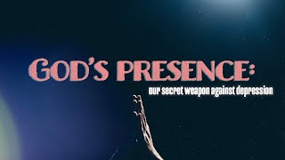 God's Presence: Our Secret Weapon Against Depression