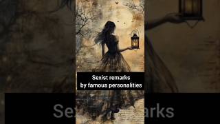 sexist remarks by famous personalities| quotes| shorts