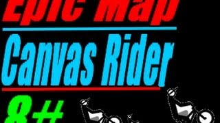 Epic Map:Canvas Rider 8#