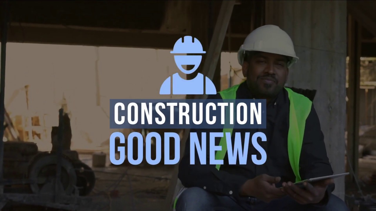 [Construction Good News] Sharing More Positive Stories From Construction's Frontlines YouTube