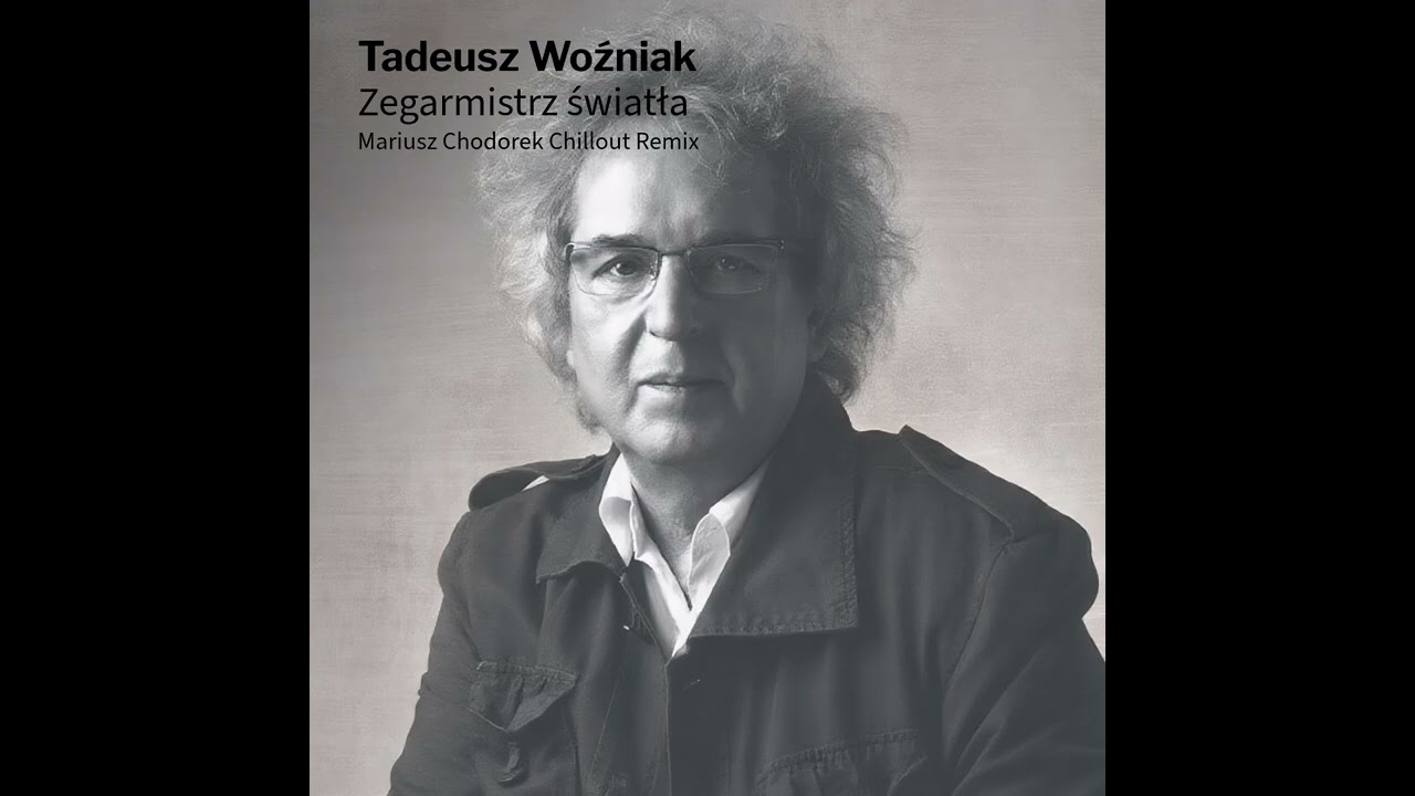 Tadeusz Woźniak - Zegarmistrz światła (Mariusz Chodorek Chillout Remix)