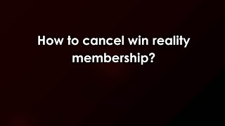 How to cancel win reality membership?