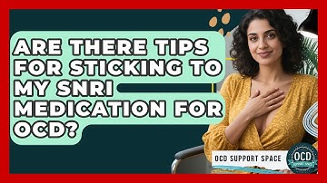 Are There Tips For Sticking To My SNRI Medication For OCD? - OCD Support Space