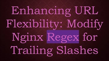 Enhancing URL Flexibility: Modify Nginx Regex for Trailing Slashes