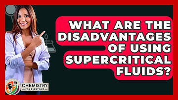 What Are The Disadvantages Of Using Supercritical Fluids? - Chemistry For Everyone