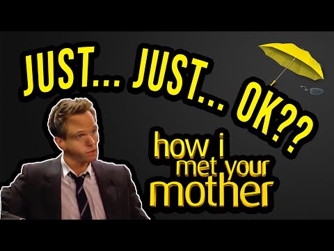 Just.. Just.. OK?? - How I Met Your Mother