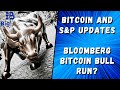 Bitcoin and S&amp;P Updates - Bloomberg Bitcoin Bull Run?