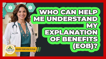 Who Can Help Me Understand My Explanation Of Benefits (EOB)? - Golden Years Health Plan