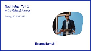 07 Michael Reeves Nachfolge, Teil 1 E21-Hauptkonferenz 2022