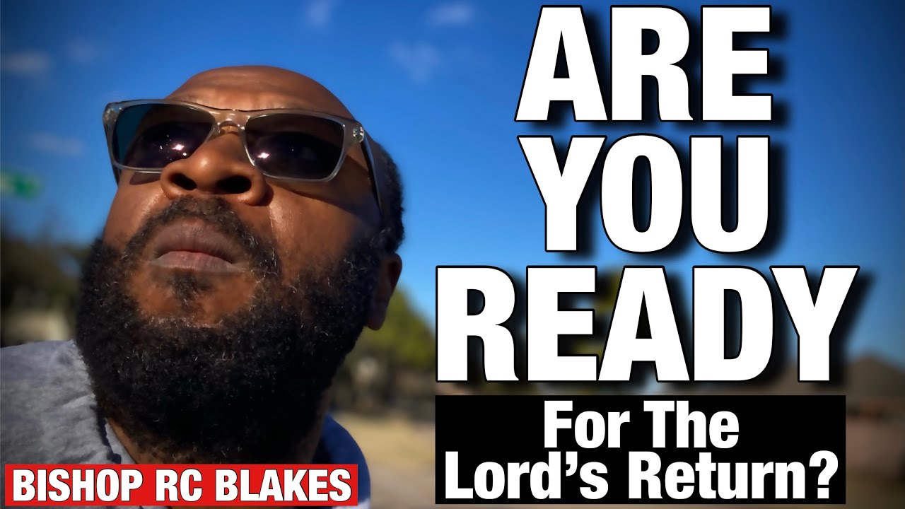 ARE YOU READY FOR THE RETURN OF THE LORD? by Bishop RC Blakes - YouTube