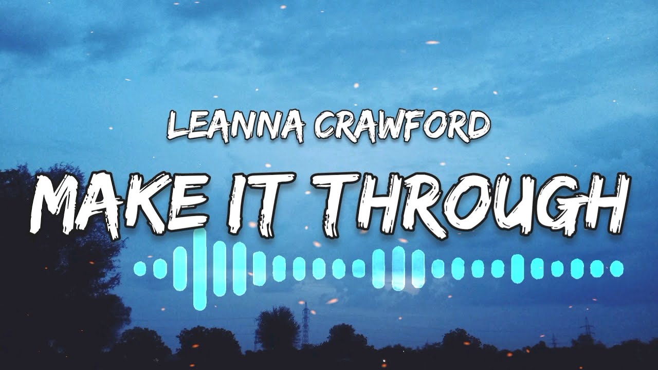 Leanna Crawford Make It Through (LYRICS) YouTube