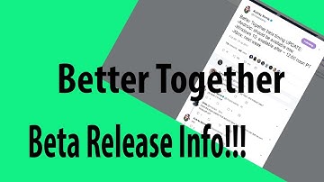 Better Together Update Beta Info!!!