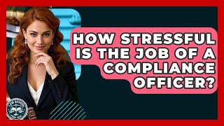How Stressful Is The Job Of A Compliance Officer? - Law School Prep Hub