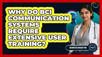 Why Do BCI Communication Systems Require Extensive User Training? - Neurotech Insight Pro