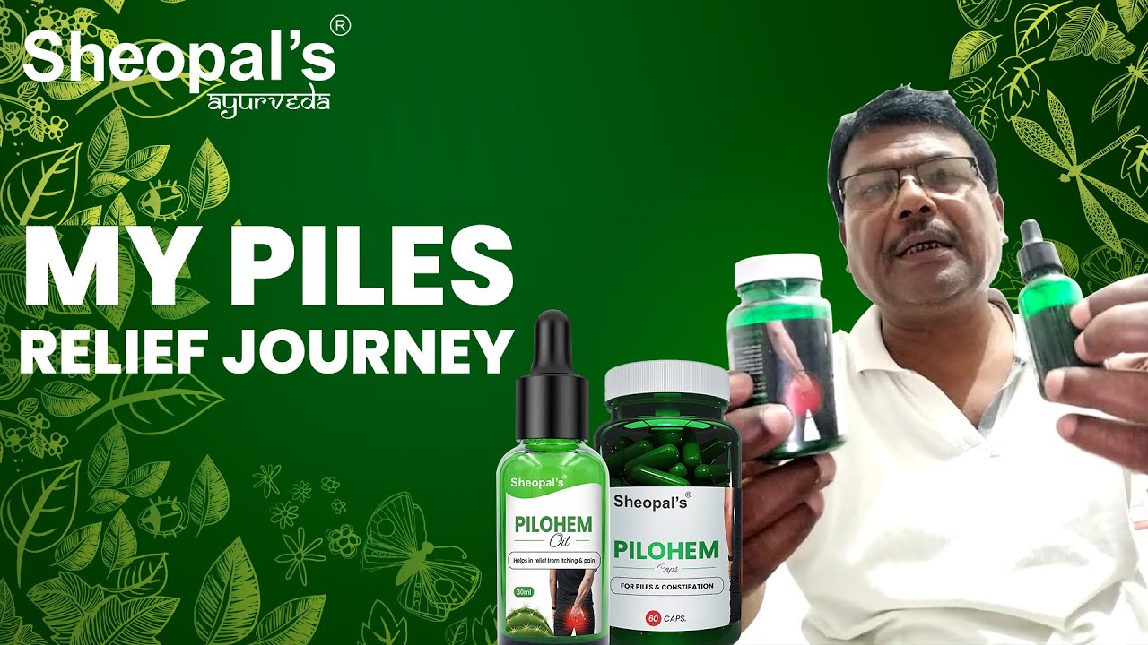 My Piles Relief Journey | Pilohem | Sheopal's