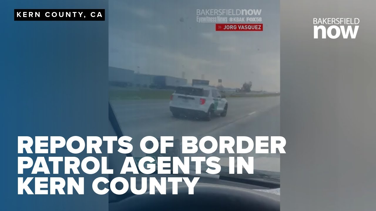 Reports of Customs and Border Patrol activity in Kern County - YouTube